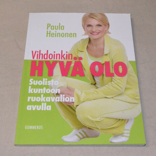 Paula Heinonen Vihdoinkin hyvä olo - Suolisto kuntoon ruokavalion avulla